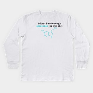 I Don't Have Enough Serotonin For This Shit, Serotonin Kids Long Sleeve T-Shirt